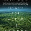 Cover Art for 9780765324641, The Word for World Is Forest by Ursula K. Le Guin