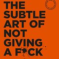 Cover Art for 9781925483857, The Subtle Art of Not Giving a F*ck: A Counterintuitive Approach to Living a Good Life by Mark Manson