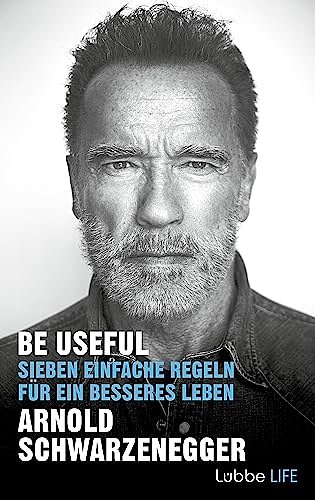 Cover Art for 9783431070552, Be Useful: Sieben einfache Regeln für ein besseres Leben by Arnold Schwarzenegger