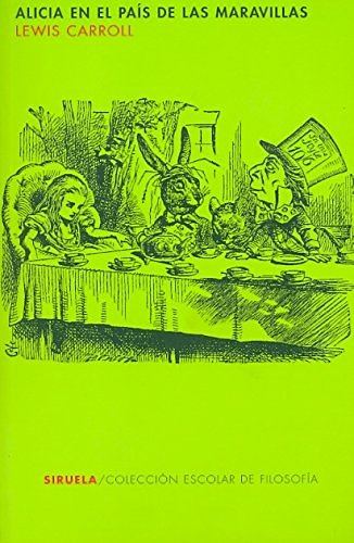 Cover Art for 9788478447602, Alicia en el pais de las maravillas / Alice's Adventures in Wonderland (Escolar De Filosofia / School Philosophy) (Spanish Edition) by Lewis Carroll