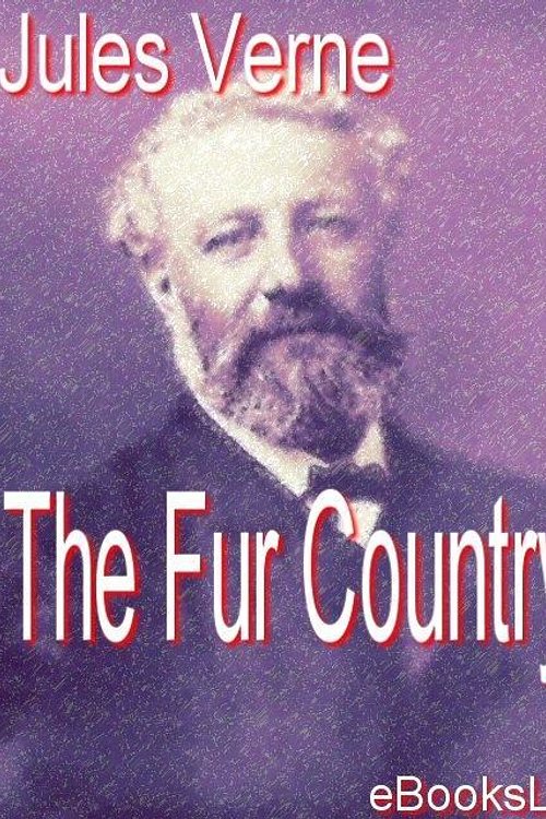 Cover Art for 9781412140331, The Fur Country by Jules Verne
