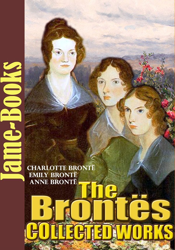 Cover Art for 1230000247865, The Brontës's Collected Works: 12 Works (Jane Eyre, Wuthering Heights, The Tenant of Wildfell Hall, Shirley, Plus More!) by Charlotte Brontë, Emily Brontë, Anne Brontë