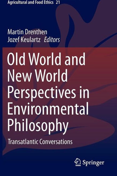 Cover Art for 9783319076829, Old World and New World Perspectives in Environmental Philosophy: Transatlantic Conversations (The International Library of Environmental, Agricultural and Food Ethics) by Martin Drenthen