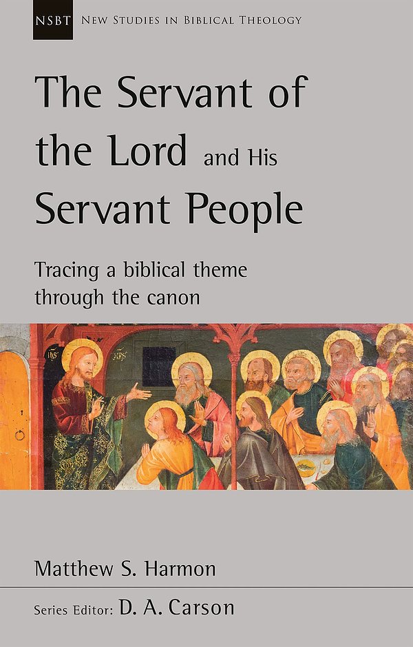 3 editions of The Servant of the Lord and his Servant People: Tracing A Biblical Theme Through The Canon (New Studies in Biblical Theology) by Harmon Matthew
