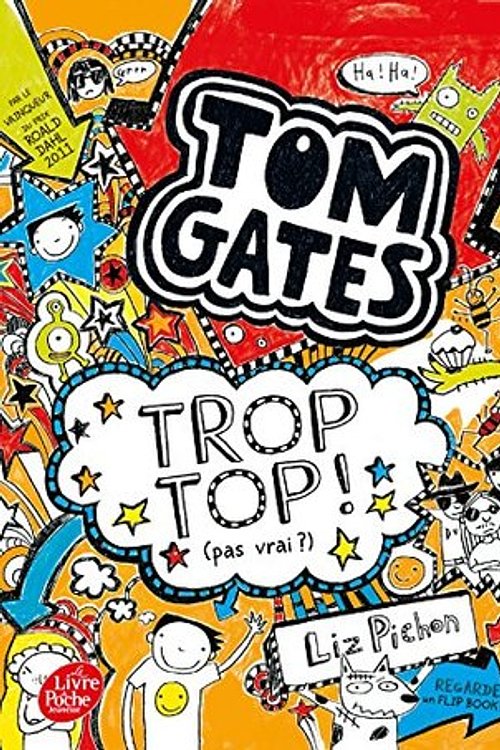Cover Art for 9782017038108, Tom Gates - Tome 4: Trop top ! (pas vrai ?) (Tom Gates (4)) by Liz Pichon