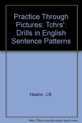 Cover Art for 9780582521360, Practice Through Pictures: Tchrs': Drills in English Sentence Patterns by J.B. Heaton