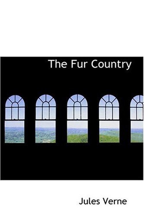 Cover Art for 9780554322278, The Fur Country by Jules Verne