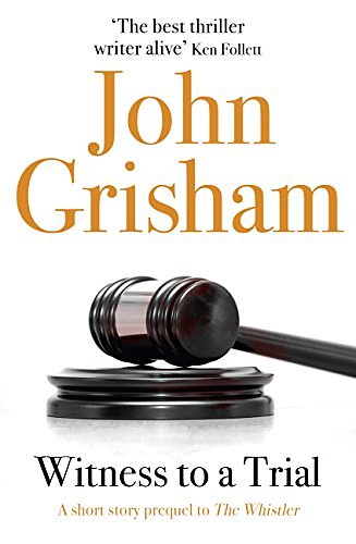 Cover Art for B01LX93ALN, Witness to a Trial: A Short Story Prequel to The Whistler by John Grisham