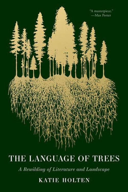Cover Art for 9781959030782, The Language of Trees: A Rewilding of Literature and Landscape by Katie Holten
