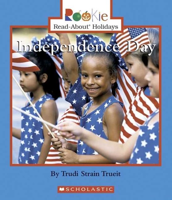 Cover Art for 9780531118382, Independence Day by Trudi Strain Trueit