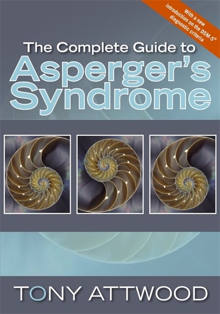 Cover Art for 9781843106692, The Complete Guide to Asperger’s Syndrome by Tony Attwood