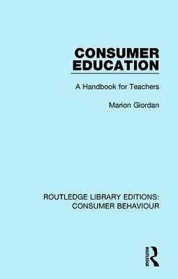 Cover Art for 9781138839144, Consumer Education (RLE Consumer Behaviour): A Handbook for Teachers (Routledge Library Editions: Consumer Behaviour) by Marion Giordan
