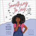 Cover Art for B07Z5GNJSC, Something to Say by Lisa Moore Ramée