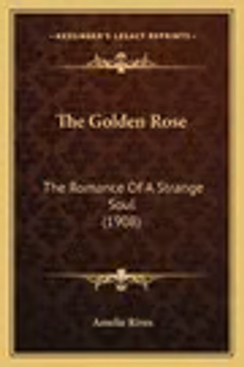 Cover Art for 9781164169468, The Golden Rose by Amelie Rives