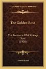 Cover Art for 9781164169468, The Golden Rose by Amelie Rives