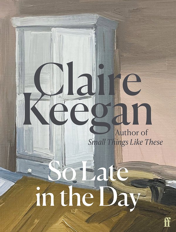 Cover Art for 9780571382019, So Late in the Day by Claire Keegan