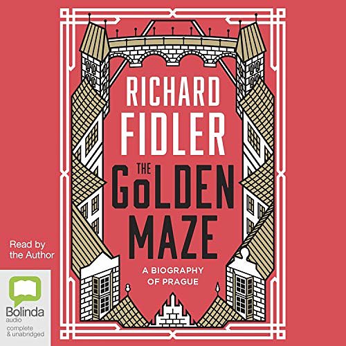 Cover Art for B08BJ1J8ZD, Golden Maze: A Biography of Prague by Richard Fidler