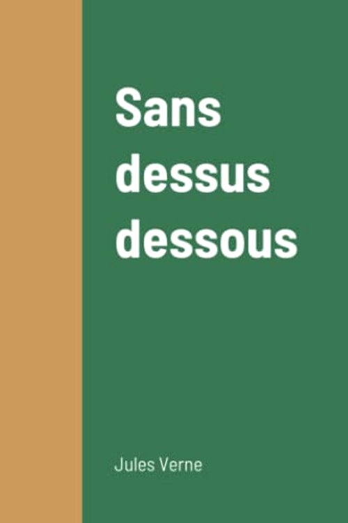 Cover Art for 9781458334367, Sans dessus dessous by Jules Verne