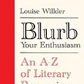 Cover Art for 9780861542178, Blurb Your Enthusiasm: An A-Z of Literary Persuasion by Louise Willder