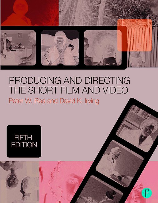 Cover Art for 9780415732550, Producing and Directing the Short Film and Video by Peter W. Rea, David K. Irving