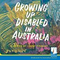 Cover Art for 9781004002597, Growing Up Disabled in Australia by Carly Findlay