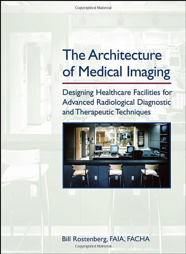 Cover Art for 9780471716617, The Architecture of Medical Imaging by Bill Rostenberg