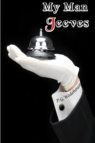 Cover Art for 9781453741757, My Man Jeeves: The Complete Original Collection of Eight Stories (Timeless Classic Books) by P.g. Wodehouse, Timeless Classic Books