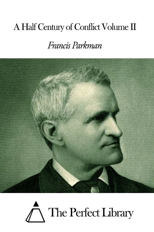 Cover Art for 1230000258340, A Half Century of Conflict Volume II by Francis Parkman