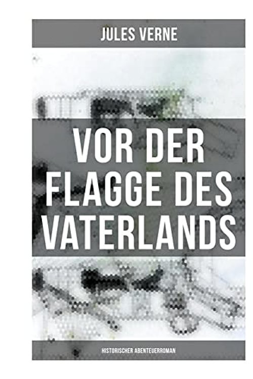 Cover Art for 9788027261512, Vor der Flagge des Vaterlands: Historischer Abenteuerroman by Jules Verne