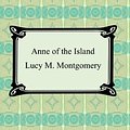 Cover Art for B000FC1XBI, Anne of the Island [with Biographical Introduction] (Anne of Green Gables Book 3) by Lucy M. Montgomery