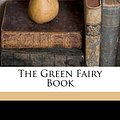 Cover Art for 9781172136568, The Green Fairy Book by Andrew Lang (creator)