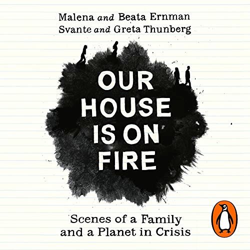 Cover Art for B07YVHHC2C, Our House is on Fire: Scenes of a Family and a Planet in Crisis by Malena Ernman, Greta Thunberg, Beata Ernman, Svante Thunberg