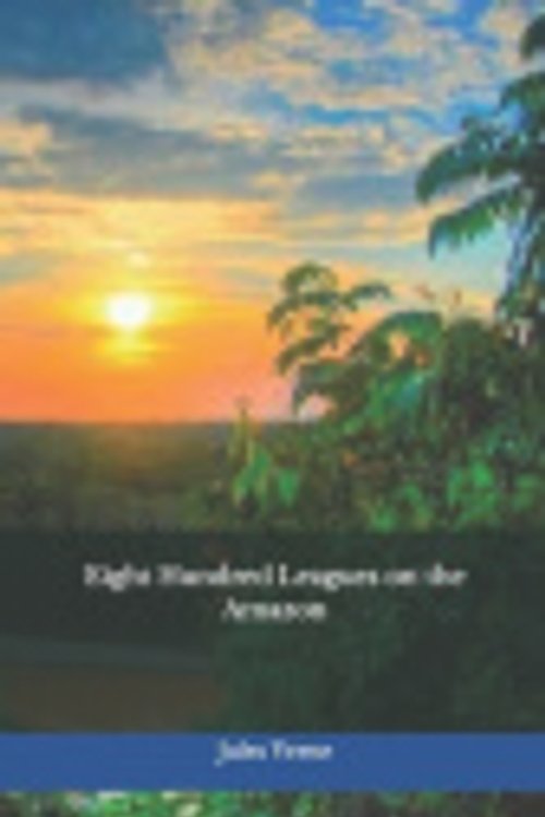 Cover Art for 9781675439807, Eight Hundred Leagues on the Amazon by Jules Verne