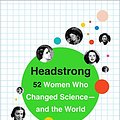 Cover Art for B00N6PD7W4, Headstrong: 52 Women Who Changed Science-and the World by Rachel Swaby