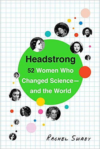 Cover Art for B00N6PD7W4, Headstrong: 52 Women Who Changed Science-and the World by Rachel Swaby