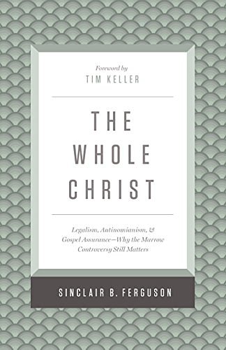 Cover Art for B01AIM65CQ, The Whole Christ: Legalism, Antinomianism, and Gospel Assurance—Why the Marrow Controversy Still Matters by Sinclair B. Ferguson