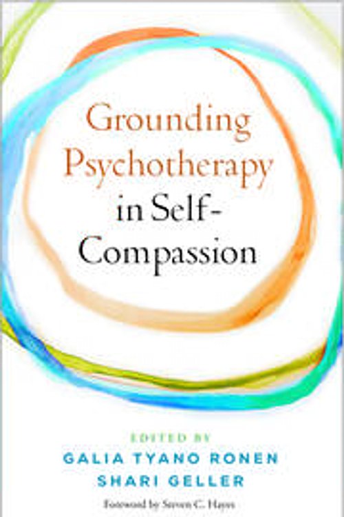 Cover Art for 9781462556731, Grounding Psychotherapy in Self-Compassion by Shari Geller