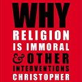 Cover Art for 9781476772035, Why Religion Is ImmoralAnd Other Interventions by Christopher Hitchens