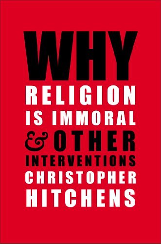 Cover Art for 9781476772035, Why Religion Is ImmoralAnd Other Interventions by Christopher Hitchens