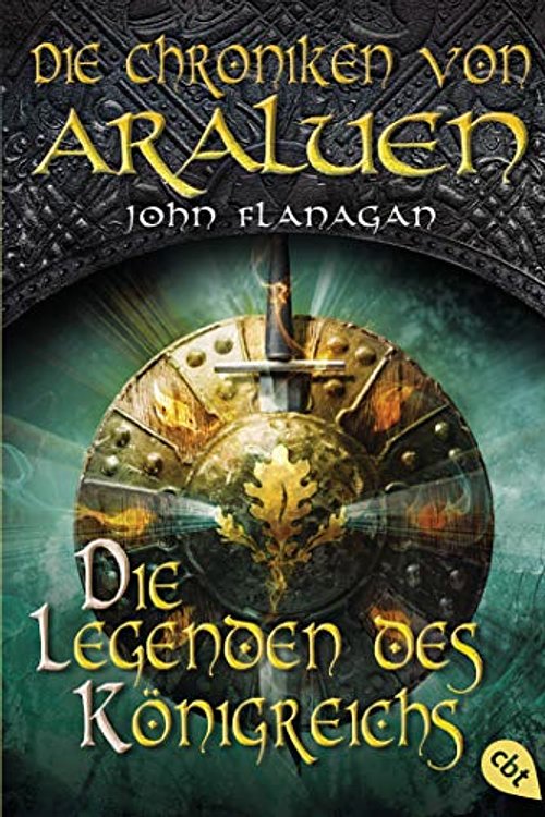 Cover Art for 9783570224861, Die Chroniken von Araluen - Die Legenden des Königreichs: Band 11 by John Flanagan