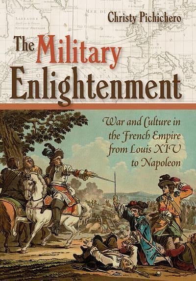 Cover Art for 9781501709296, The Military EnlightenmentWar and Culture in the French Empire from Louis... by Christy Pichichero