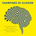 Cover Art for 9780374120405, Champions of IllusionThe Science Behind Mind-Boggling Images and Mys... by Susana Martinez-Conde and Stephen Macknik