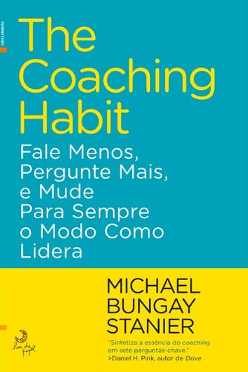 Cover Art for 9789892345055, The Coaching Habit Fale Menos, Pergunte Mais, e Mude para Sempre o Modo Como Lidera by Michael Bungay Stanier
