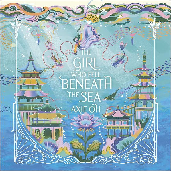 Cover Art for 9781529391725, The Girl Who Fell Beneath the Sea by Axie Oh