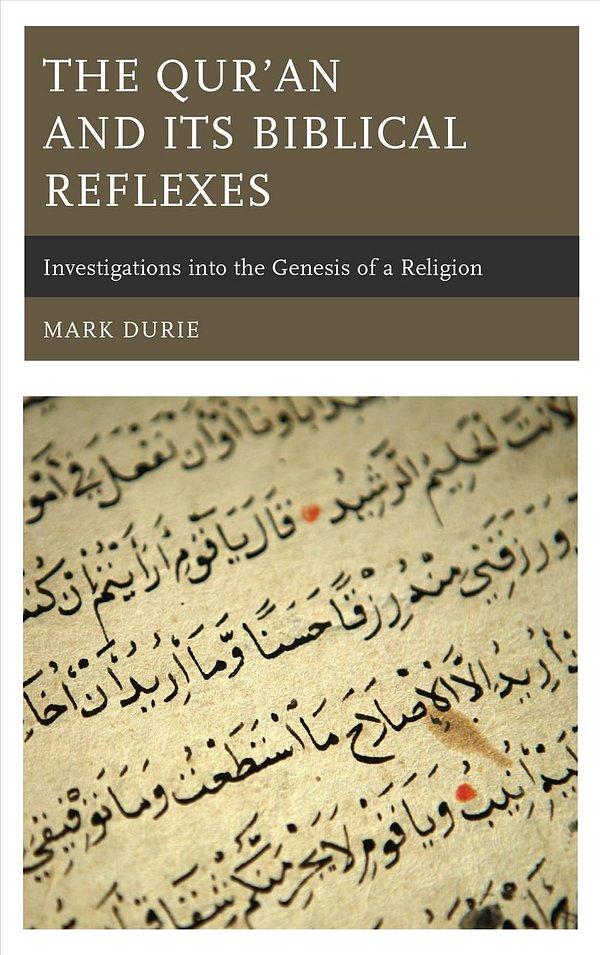 Cover Art for 9781498569453, The Qur'an and Its Biblical Reflexes: Investigations into the Genesis of a Religion by Mark Durie