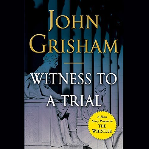 Cover Art for B01M1EIL6P, Witness to a Trial: A Short Story Prequel to The Whistler by John Grisham