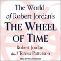 Cover Art for B07X5CMGVZ, The World of Robert Jordan's The Wheel of Time by Robert Jordan, Teresa Patterson