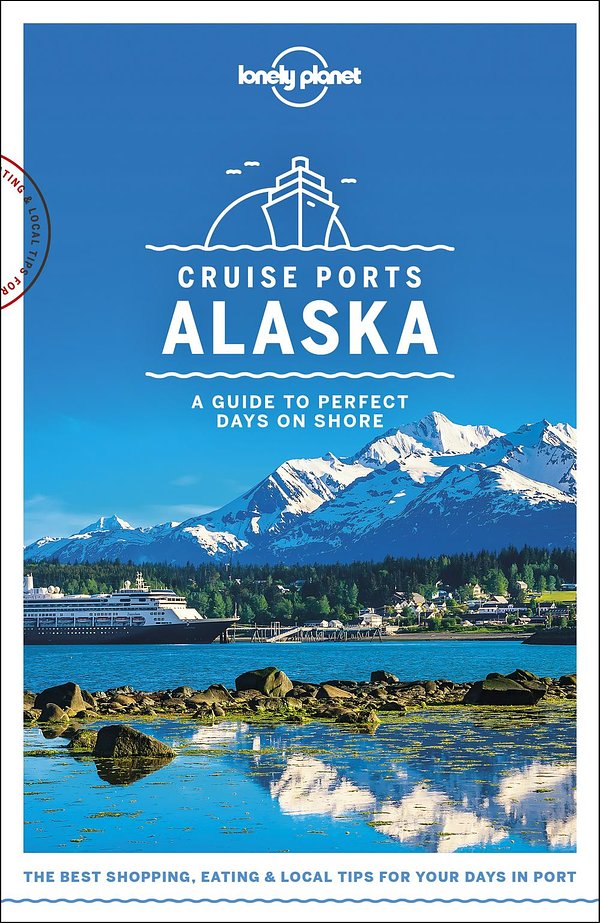 Cover Art for 9781787014190, Lonely Planet Cruise Ports AlaskaLonely Planet Travel Guide by Lonely Planet