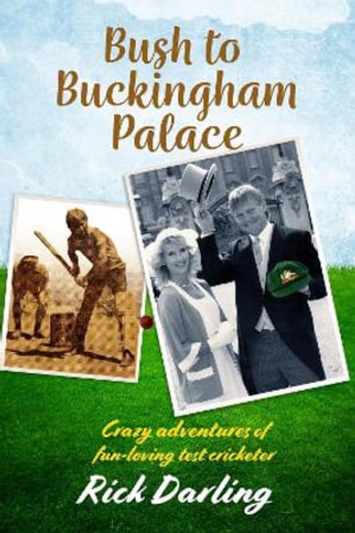 Cover Art for 9781876498986, Bush to Buckingham Palace: Crazy adventures of fun-loving test cricketer by Rick Darling