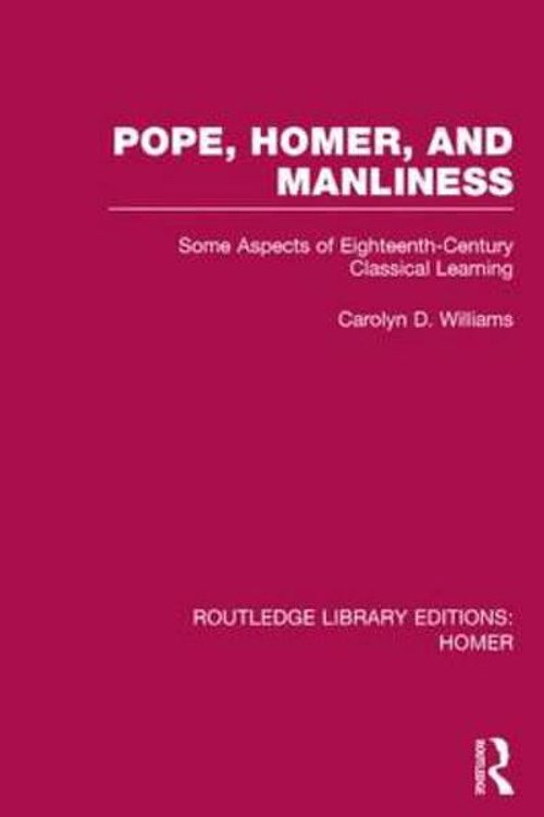 Cover Art for 9781317694755, Pope, Homer, and Manliness by Carolyn D. Williams